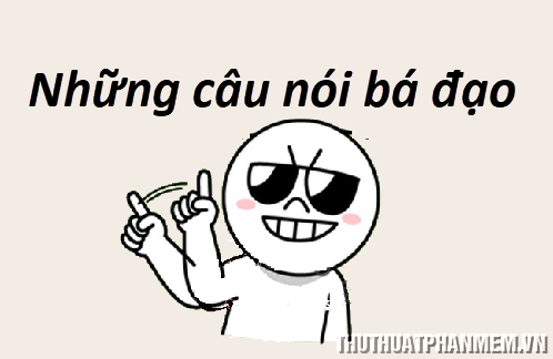 Những câu nói "bá đạo" của giới trẻ